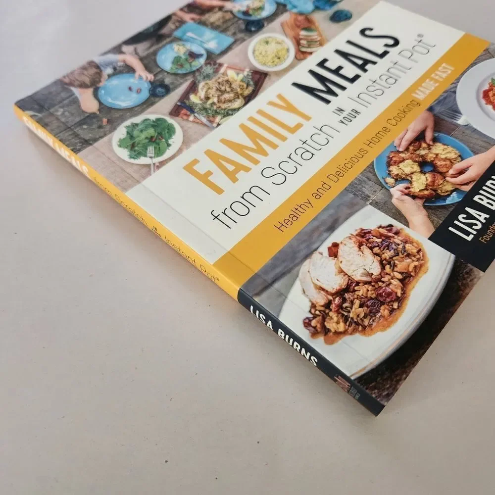 Family Meals from Scratch in Your Instant Pot Cookbook By Lisa Burns 192 Pages